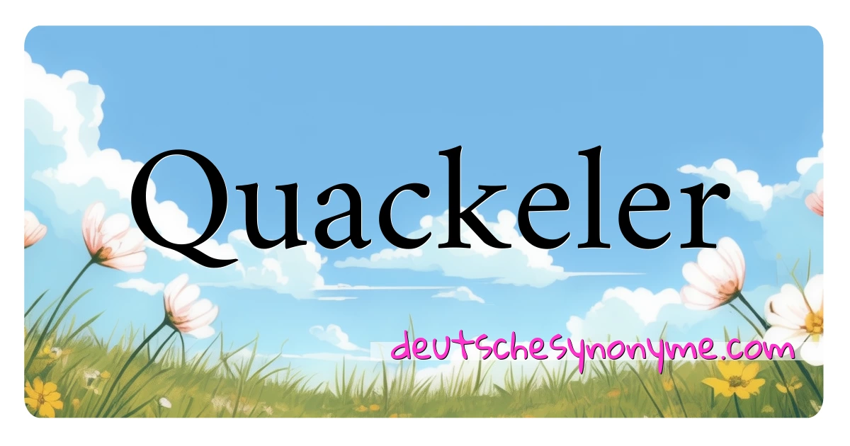 Quackeler Synonyme Kreuzworträtsel bedeuten Erklärung und Verwendung