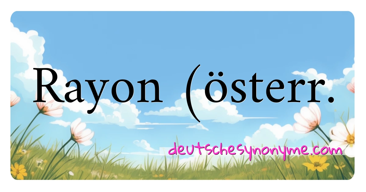 Rayon (österr. Synonyme Kreuzworträtsel bedeuten Erklärung und Verwendung