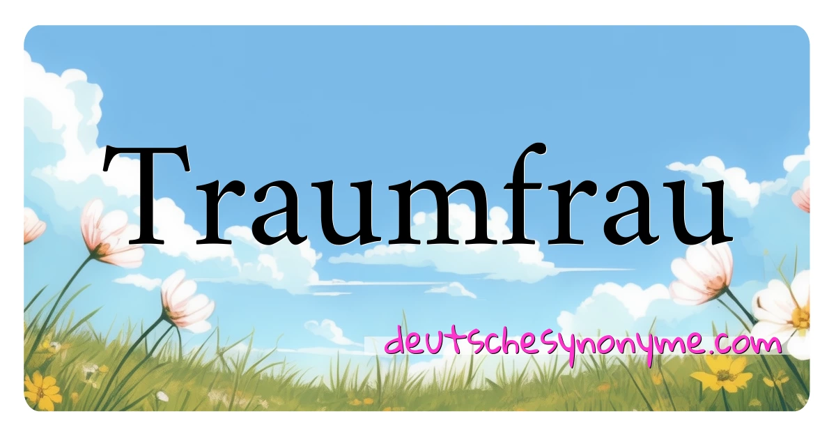 Traumfrau Synonyme Kreuzworträtsel bedeuten Erklärung und Verwendung