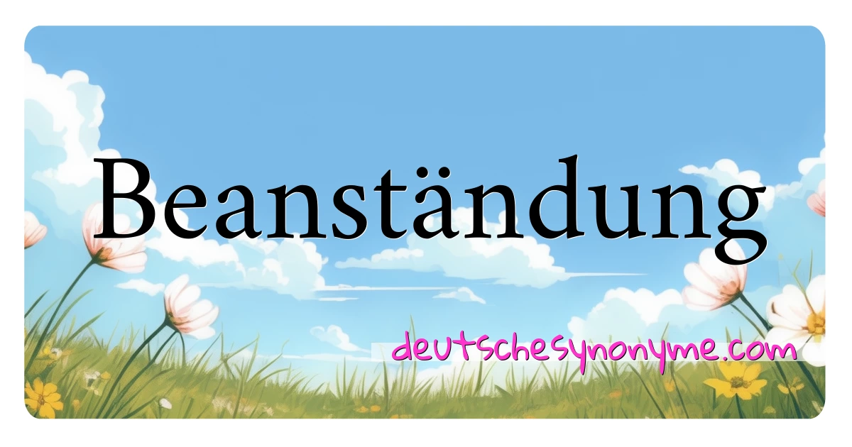 Beanständung Synonyme Kreuzworträtsel bedeuten Erklärung und Verwendung