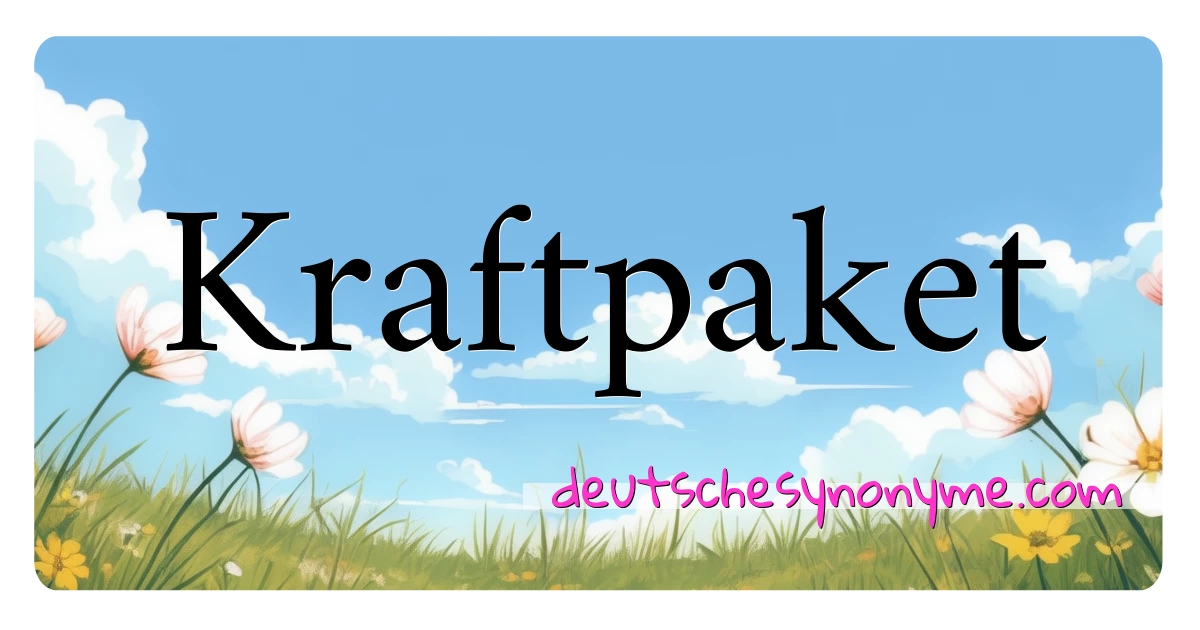 Kraftpaket Synonyme Kreuzworträtsel bedeuten Erklärung und Verwendung