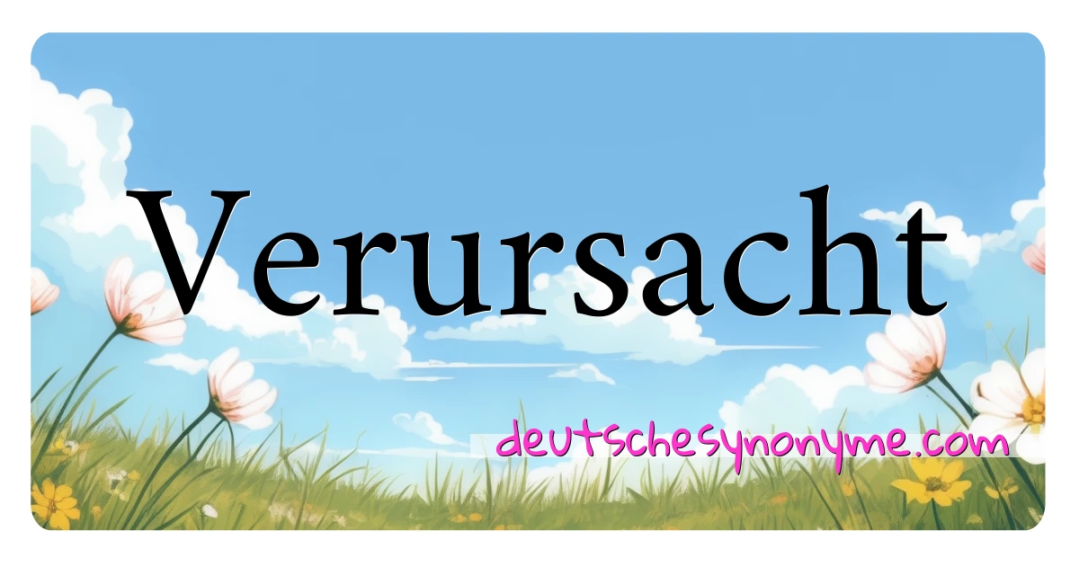 Verursacht Synonyme Kreuzworträtsel bedeuten Erklärung und Verwendung