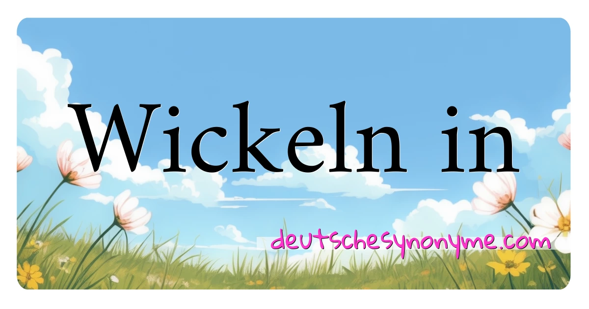 Wickeln in Synonyme Kreuzworträtsel bedeuten Erklärung und Verwendung